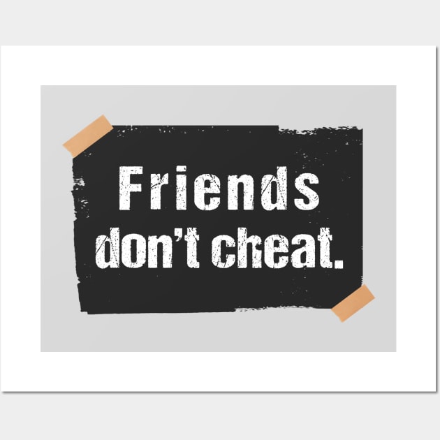 Friends don't cheat friends don't lie Wall Art by Sharply